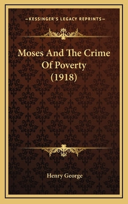 Moses and the Crime of Poverty (1918) by George, Henry, Jr.