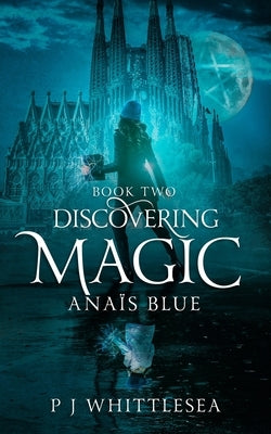 Discovering Magic: Anaïs Blue Book Two by Whittlesea, P. J.