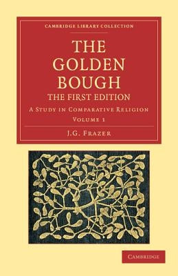 The Golden Bough: A Study in Comparative Religion by Frazer, James George
