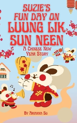 Suzie's Fun Day On Luung Lik Sun Neen - A Chinese New Year Story by Su, Arianna