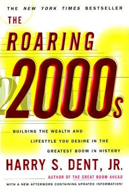 Roaring 2000s: Building the Wealth and Lifestyle You Desire in the Greatest Boom in History by Dent, Harry S.