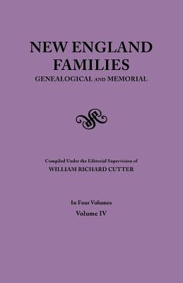 New England Families. Genealogical and Memorial. 1913 Edition. In Four Volumes. Volume IV by Cutter, William Richard
