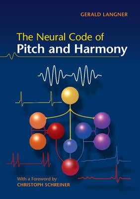The Neural Code of Pitch and Harmony by Langner, Gerald D.