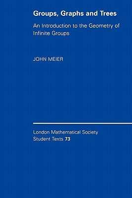 Groups, Graphs and Trees: An Introduction to the Geometry of Infinite Groups by Meier, John