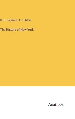 The History of New York by Carpenter, W. H.
