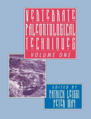 Vertebrate Paleontological Techniques: Volume 1 by Leiggi, Patrick