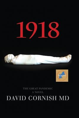 1918: The Great Pandemic, A Novel by Cornish, MD David