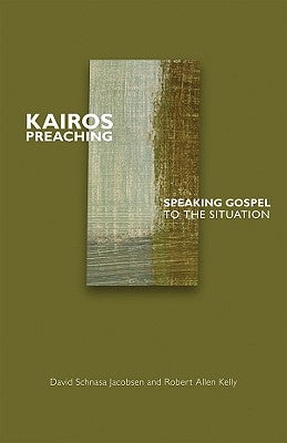 Kairos Preaching: Speaking Gospel to the Situation by Kelly, Robert Allen
