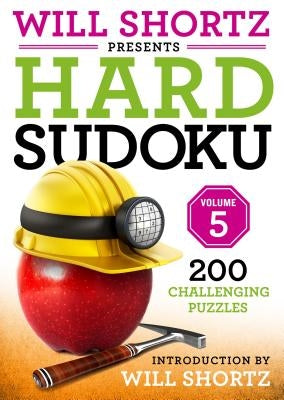 Will Shortz Presents Hard Sudoku Volume 5: 200 Challenging Puzzles by Shortz, Will