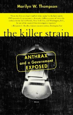 The Killer Strain: Anthrax and a Government Exposed by Thompson, Marilyn W.