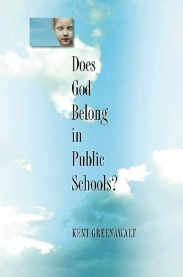 Does God Belong in Public Schools? by Greenawalt, Kent