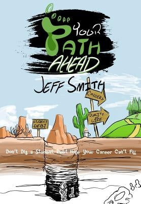 Your Path Ahead: Don't dig a student debt hole your career can't fill by Smith, Jeff