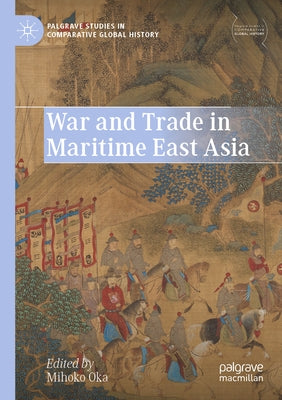 War and Trade in Maritime East Asia by Oka, Mihoko