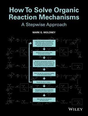 How to Solve Organic Reaction Mechanisms: A Stepwise Approach by Moloney, Mark G.
