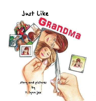 Just Like Grandma: A Family Scrapbook by Jax, T. Lynn