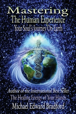 Mastering the Human Experience: Your Soul's Journey on Earth by Bradford, Michael