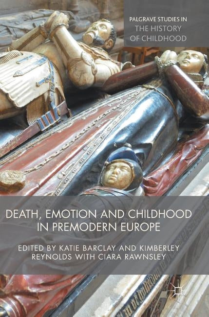 Death, Emotion and Childhood in Premodern Europe by Barclay, Katie