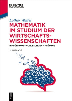 Mathematik Im Studium Der Wirtschaftswissenschaften: Hinführung - Vorlesungen - Prüfung by Walter, Lothar