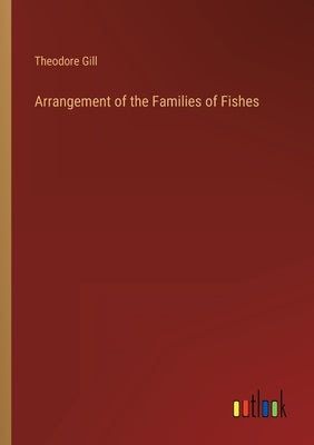 Arrangement of the Families of Fishes by Gill, Theodore