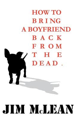How To Bring A Boyfriend Back From The Dead by McLean, Jim