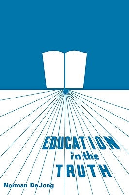 Education in the Truth by Jong, Norman de