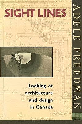 Sight Lines: Looking at Architecture and Design in Canada by Freedman, Adele