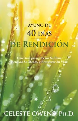 Ayuno de 40 Dias de Rendicion by Owens, Celeste Camille