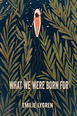 What We Were Born For by Lygren, Emilie