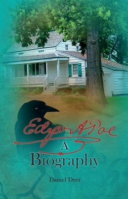 Edgar A. Poe: A Biography by Dyer, Daniel