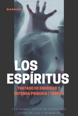 Tratado de energías y defensa psíquica, tomo III: Los espíritus by Samak