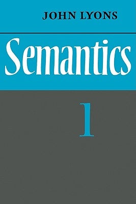 Semantics: Volume 1 by Lyons, John