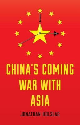 China's Coming War with Asia by Holslag, Jonathan