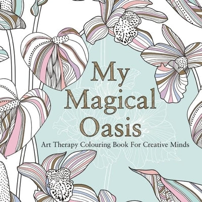 My Magical Oasis: Art Therapy Coloring Book for Creative Minds by De La Fontaine, Eglantine