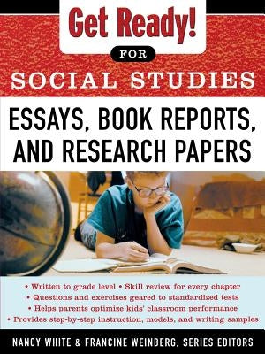 Get Ready! for Social Studies: Book Reports, Essays and Research Papers by White, Nancy