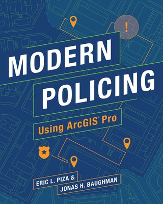 Modern Policing Using Arcgis Pro by Piza, Eric L.