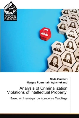 Analysis of Criminalization Violations of Intellectual Property by Guderzi, Neda