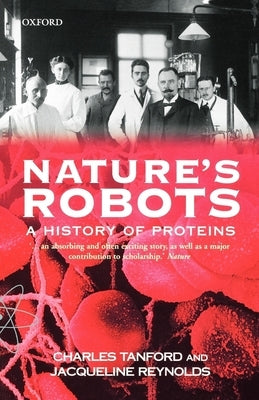 Nature's Robots: A History of Proteins by Tanford, Charles