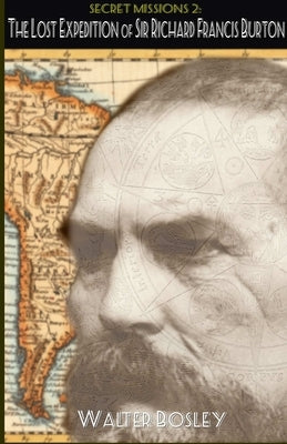 The Lost Expedition of Sir Richard Francis Burton by Bosley, Walter