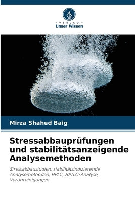 Stressabbauprüfungen und stabilitätsanzeigende Analysemethoden by Baig, Mirza Shahed
