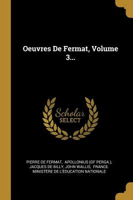 Oeuvres De Fermat, Volume 3... by Fermat, Pierre De