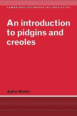 An Introduction to Pidgins and Creoles by Holm, John