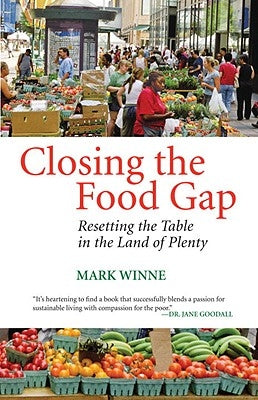 Closing the Food Gap: Resetting the Table in the Land of Plenty by Winne, Mark