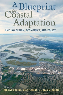 A Blueprint for Coastal Adaptation: Uniting Design, Economics, and Policy by Kousky, Carolyn