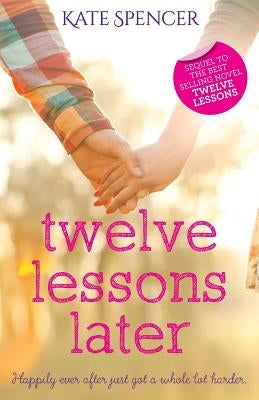 Twelve Lessons Later by Spencer, Kate
