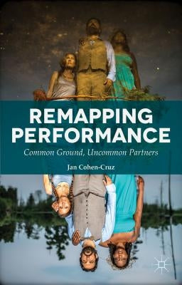 Remapping Performance: Common Ground, Uncommon Partners by Cohen-Cruz, Jan