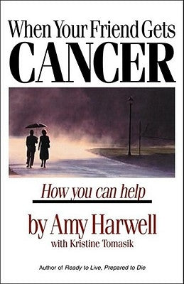 When Your Friend Gets Cancer: How You Can Help by Harwell, Amy