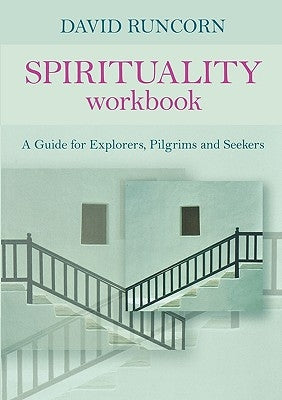 Spirituality Workbook: A Guide for Explorers, Pilgrims and Seekers by Runcorn, David