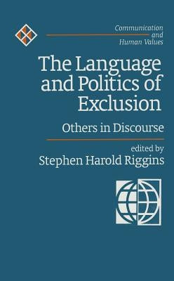 The Language and Politics of Exclusion: Others in Discourse by Riggins, Stephen Harold