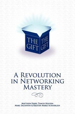 The Gift - A Revolution in Networking Mastery by Schuerlein, Kristen Marie
