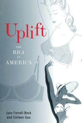 Uplift: The Bra in America by Farrell-Beck, Jane